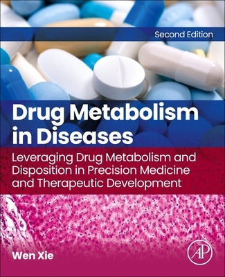 Drug Metabolism in Diseases: Leveraging Drug Metabolism and Disposition in Precision Medicine and Therapeutic Development by Xie, Wen