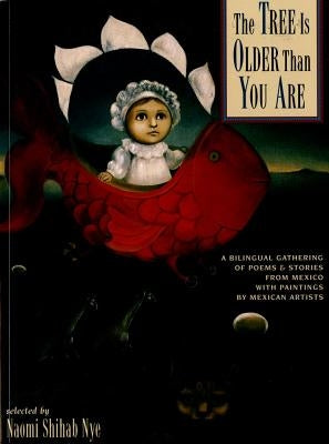 The Tree Is Older Than You Are: A Bilingual Gathering of Poems & Stories from Mex by Nye, Naomi Shihab