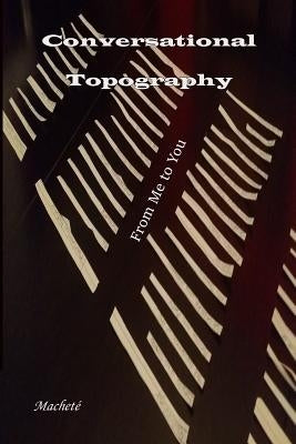 Conversational Topography: From Me to You by Macheté