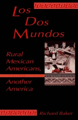 DOS Mundos: Rural Mexican Americans, Another America by Baker, Richard