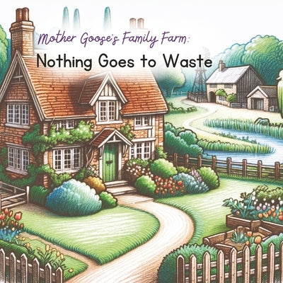 Mother Goose's Family Farm: Nothing Goes to Waste by Masson, Jessy