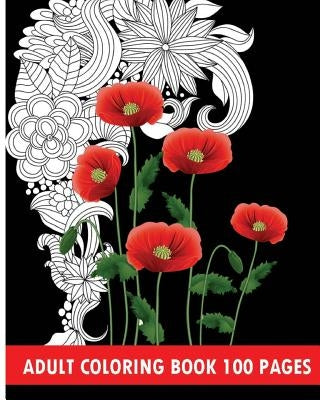 Adult Coloring Book 100 Pages: Flower Coloring Books by James Linc