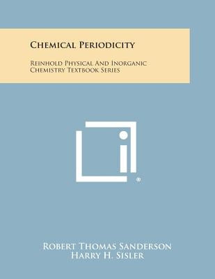 Chemical Periodicity: Reinhold Physical and Inorganic Chemistry Textbook Series by Sanderson, Robert Thomas