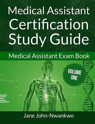 Medical Assistant Certification Study Guide: Medical Assistant Exam Book by John-Nwankwo, Jane