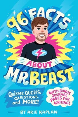 96 Facts about Mrbeast: Quizzes, Quotes, Questions, and More! with Bonus Journal Pages for Writing! by Kaplan, Arie
