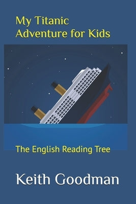 My Titanic Adventure for Kids: The English Reading Tree by Goodman, Keith