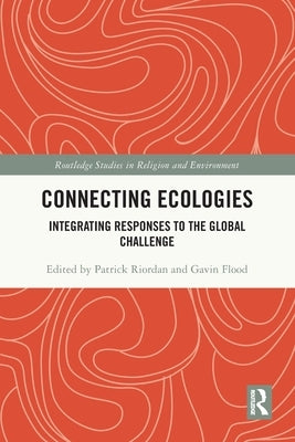 Connecting Ecologies: Integrating Responses to the Global Challenge by Riordan, Patrick