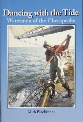 Dancing with the Tide: Watermen of the Chesapeake: Watermen of the Chesapeake by Blackistone, Mick