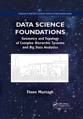 Data Science Foundations: Geometry and Topology of Complex Hierarchic Systems and Big Data Analytics by Murtagh, Fionn