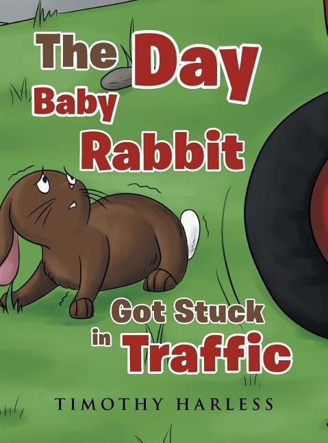 The Day Baby Rabbit Got Stuck in Traffic by Harless, Timothy