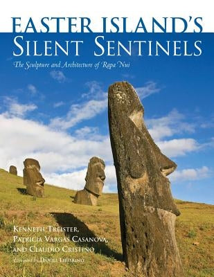 Easter Island's Silent Sentinels: The Sculpture and Architecture of Rapa Nui by Treister, Kenneth