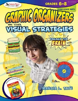 Engage the Brain: Graphic Organizers and Other Visual Strategies, Language Arts, Grades 6-8 by Tate, Marcia L.