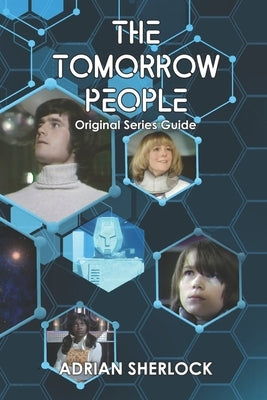 The Tomorrow People: Original Series Guide by Sherlock, Adrian