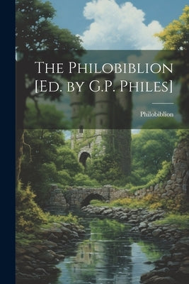 The Philobiblion [Ed. by G.P. Philes] by Philobiblion