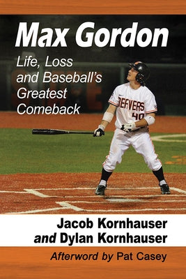 Max Gordon: Life, Loss and Baseball's Greatest Comeback by Kornhauser, Jacob