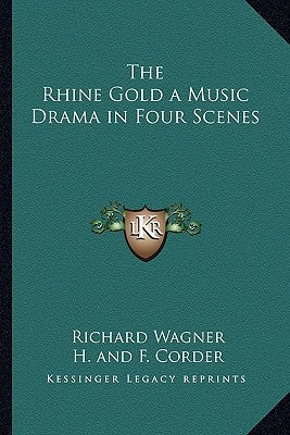 The Rhine Gold a Music Drama in Four Scenes by Wagner, Richard
