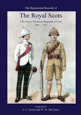 Regimental Records of the Royal Scotsthe First or Royal Regiment of Foot 1590-1911 by Leask, J. C.