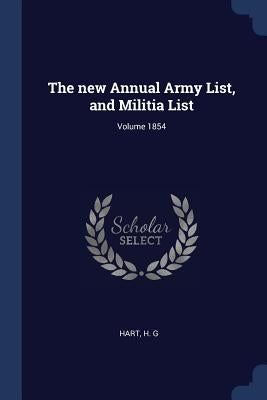 The new Annual Army List, and Militia List; Volume 1854 by G, Hart H.