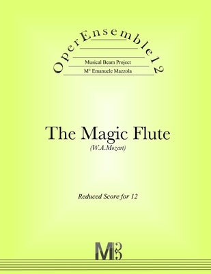 OperEnsemble12, The Magic Flute (W.A.Mozart): Reduced Score for 12 by Mazzola, Emanuele