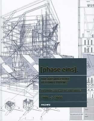 The Architecture Competitions 2006-2008: phase eins. by Hossbach, Benjamin