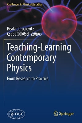 Teaching-Learning Contemporary Physics: From Research to Practice by Jarosievitz, Beata