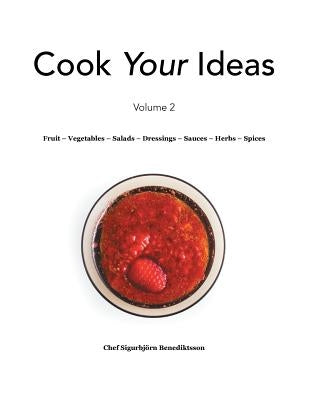 Fruit - Vegetables - Salads - Dressings - Sauces - Herbs - Spices: Volume 2 by Benediktsson, Chef Sigurbjorn
