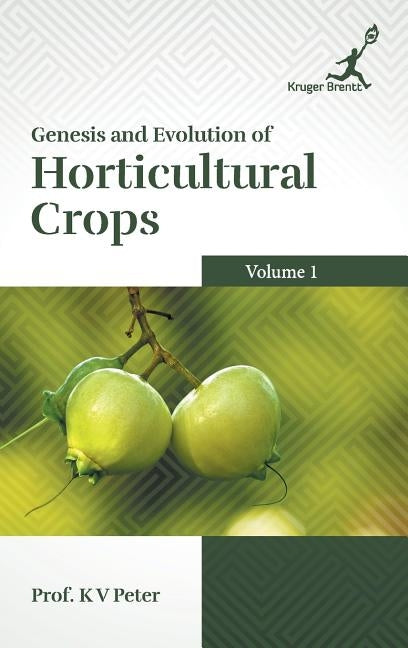 Genesis and Evolution of Horticultural Crops Vol. 1 by K. V. Peter