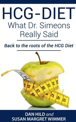 HCG-DIET; What Dr. Simeons Really Said by Hild, Dan