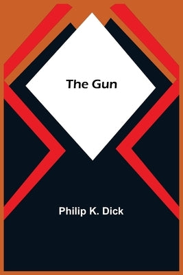 The Gun by K. Dick, Philip