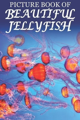 Picture Book of Beautiful Jellyfish: For Seniors with Dementia [Best Gifts for People with Dementia] by Books, Mighty Oak