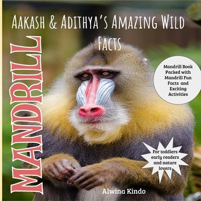 Mandrill: Aakash & Adithya's Amazing Wild Facts for Toddler by Kindo, Alwina