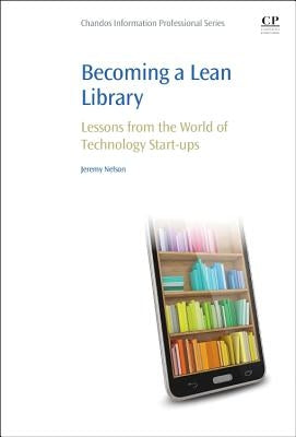 Becoming a Lean Library: Lessons from the World of Technology Start-Ups by Nelson, Jeremy