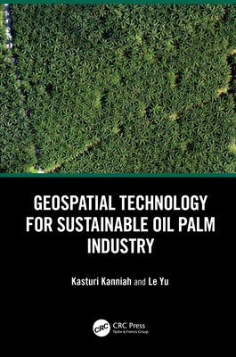 Geospatial Technology for Sustainable Oil Palm Industry by Kanniah, Kasturi