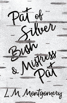 Pat of Silver Bush and Mistress Pat by Montgomery, Lucy Maud
