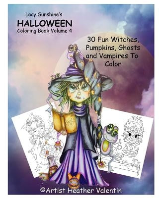 Lacy Sunshine's Halloween Coloring Book Volume 4: Whimsical Witches, Ghosts, Pumpkins and Vampires by Valentin, Heather