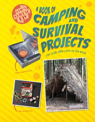 A Book of Camping and Survival Projects for Kids Who Love to Go Wild by Owen, Ruth