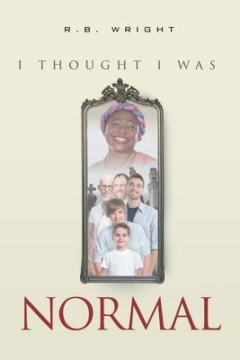 I Thought I Was Normal by Wright, R. B.