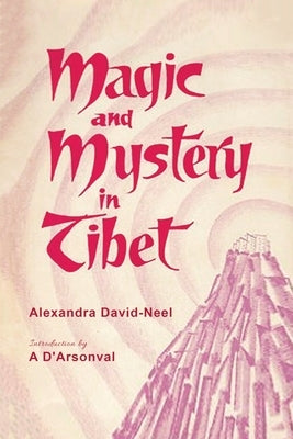 Magic and Mystery in Tibet by David-Neel, Alexandra