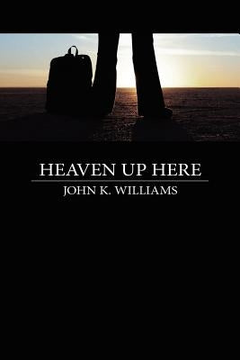 Heaven Up Here by Williams, John