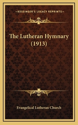 The Lutheran Hymnary (1913) by Evangelical Lutheran Church