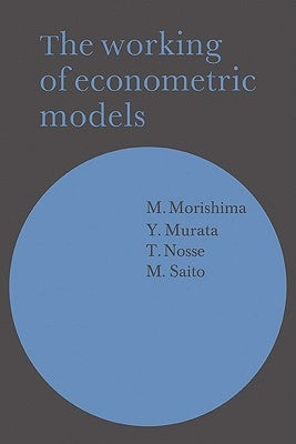 The Working of Econometric Models by Morishima, M.