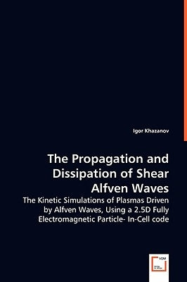 The Propagation and Dissipation of Shear Alfven Waves by Khazanov, Igor
