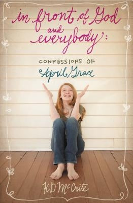 In Front of God and Everybody: Confessions of April Grace by McCrite, Kd