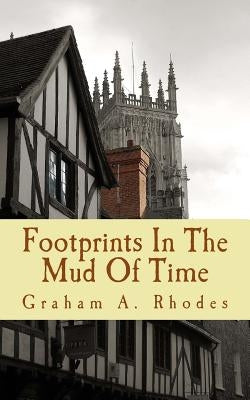Footprints In The Mud Of Time: The Alternative Story Of York by Rhodes, Graham a.