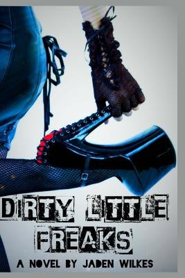 Dirty Little Freaks by Wilkes, Jaden