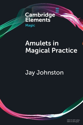 Amulets in Magical Practice by Johnston, Jay