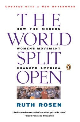 The World Split Open: How the Modern Women's Movement Changed America by Rosen, Ruth