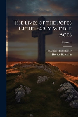 The Lives of the Popes in the Early Middle Ages; Volume 1 by Hollnsteiner, Johannes