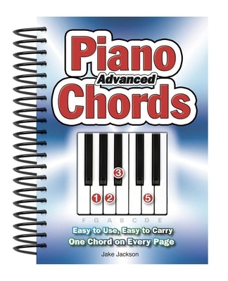 Advanced Piano Chords: Easy to Use, Easy to Carry, One Chord on Every Page by Jackson, Jake