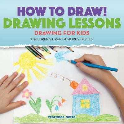 How to Draw! Drawing Lessons - Drawing for Kids - Children's Craft & Hobby Books by Gusto